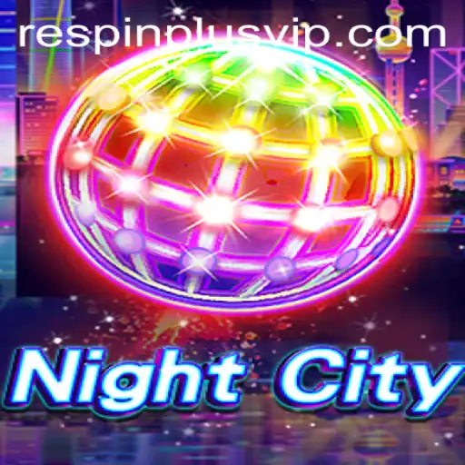 NightCity: Mastering the Art of RESPIN PLUS in the Ultimate Gaming Experience